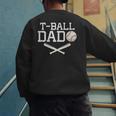 T-Ball Dad For Father's Day Baseball Daddy Teeball Dad Men's Sweatshirt Back Print