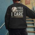 I Yell Because I Care Baseball Dad Humor Men's Sweatshirt Back Print I Yell Because I Care Baseball Dad Humor Men's Sweatshirt Back Print