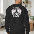Baseball Dad I Yell Because I Care Baseball Dads Men's Sweatshirt Back Print Baseball Dad I Yell Because I Care Baseball Dads Men's Sweatshirt Back Print
