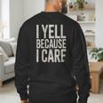 Baseball Fan Humor I Yell Because I Care Baseball Dads Men's Sweatshirt Back Print Baseball Fan Humor I Yell Because I Care Baseball Dads Men's Sweatshirt Back Print