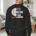 Humor Baseball Fan I Yell Because I Care Baseball Dad Men's Sweatshirt Back Print