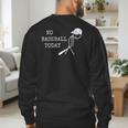 No Baseball Today Baseball Player Baseball Dad Coach Men's Sweatshirt Back Print