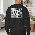 Soccer Dad Like A Baseball Dad But With Bigger Balls Daddy Men's Sweatshirt Back Print Soccer Dad Like A Baseball Dad But With Bigger Balls Daddy Men's Sweatshirt Back Print