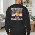 Softball Dad Like A Baseball Dad With Bigger Balls Sport Dad Men's Sweatshirt Back Print