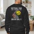 Softball Dad Like a Baseball Dad With Bigger Balls Men's Sweatshirt Back Print Softball Dad Like a Baseball Dad With Bigger Balls Men's Sweatshirt Back Print