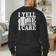 I Yell Because I Care Baseball Dads Fan Humor Men's Sweatshirt Back Print I Yell Because I Care Baseball Dads Fan Humor Men's Sweatshirt Back Print