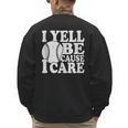 I Yell Because I Care Baseball Dads Fan Humor Men's Sweatshirt Back Print I Yell Because I Care Baseball Dads Fan Humor Men's Sweatshirt Back Print