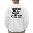 Softball Dad Like a Baseball Dad Only With Bigger Hands Men's Sweatshirt Back Print Softball Dad Like a Baseball Dad Only With Bigger Hands Men's Sweatshirt Back Print