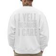 I Yell Because I Care Baseball Dads Premium T-Shirt Men's Sweatshirt Back Print I Yell Because I Care Baseball Dads Premium T-Shirt Men's Sweatshirt Back Print