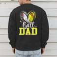 Ball Dad Softball Baseball Dad Fathers Day Men's Sweatshirt Back Print