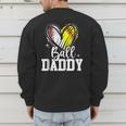Ball Daddy Softball Baseball Dad Fathers Day Men's Sweatshirt Back Print