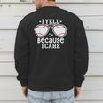 Baseball Dad I Yell Because I Care Baseball Dads Men's Sweatshirt Back Print Baseball Dad I Yell Because I Care Baseball Dads Men's Sweatshirt Back Print
