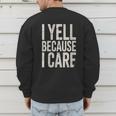 Baseball Fan Humor I Yell Because I Care Baseball Dads Men's Sweatshirt Back Print Baseball Fan Humor I Yell Because I Care Baseball Dads Men's Sweatshirt Back Print