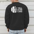 Baseball Fan I Yell Because I Care Baseball Dads Men's Sweatshirt Back Print
