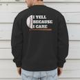 Baseball Fans I Yell Because I Care Baseball Daddys Men's Sweatshirt Back Print Baseball Fans I Yell Because I Care Baseball Daddys Men's Sweatshirt Back Print