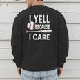 Humor Baseball Dad I Yell Because I Care Men's Sweatshirt Back Print Humor Baseball Dad I Yell Because I Care Men's Sweatshirt Back Print