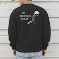 No Baseball Today Baseball Player Baseball Dad Coach Men's Sweatshirt Back Print
