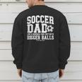 Soccer Dad Like A Baseball Dad But With Bigger Balls Daddy Men's Sweatshirt Back Print Soccer Dad Like A Baseball Dad But With Bigger Balls Daddy Men's Sweatshirt Back Print