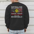 Softball Dad Like a Baseball Dad But Bigger Balls Father Day Men's Sweatshirt Back Print Softball Dad Like a Baseball Dad But Bigger Balls Father Day Men's Sweatshirt Back Print