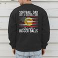 Softball Dad Just Like A Baseball Dad But With Bigger Balls Men's Sweatshirt Back Print Softball Dad Just Like A Baseball Dad But With Bigger Balls Men's Sweatshirt Back Print