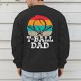 T-Ball Dad Ball Dad Fathers Day Baseball Dad Men's Sweatshirt Back Print