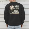 I Yell Because I Care Baseball Dad Humor Men's Sweatshirt Back Print I Yell Because I Care Baseball Dad Humor Men's Sweatshirt Back Print