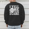 I Yell Because I Care Baseball Dads Fan Humor Men's Sweatshirt Back Print I Yell Because I Care Baseball Dads Fan Humor Men's Sweatshirt Back Print
