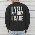 I Yell Because I Care Baseball Dads Men's Sweatshirt Back Print I Yell Because I Care Baseball Dads Men's Sweatshirt Back Print