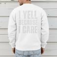 I Yell Because I Care Baseball Dads Premium T-Shirt Men's Sweatshirt Back Print I Yell Because I Care Baseball Dads Premium T-Shirt Men's Sweatshirt Back Print