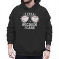 Baseball Dad I Yell Because I Care Baseball Dads Men Hoodie Baseball Dad I Yell Because I Care Baseball Dads Men Hoodie