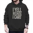 Baseball Fan Humor I Yell Because I Care Baseball Dads Men Hoodie Baseball Fan Humor I Yell Because I Care Baseball Dads Men Hoodie