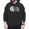 Baseball Fan I Yell Because I Care Baseball Dads Men Hoodie Baseball Fan I Yell Because I Care Baseball Dads Men Hoodie