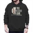 Baseball I Yell Because I Care Baseball Dads Birthday Men Hoodie Baseball I Yell Because I Care Baseball Dads Birthday Men Hoodie