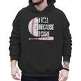 Humor Baseball Fan I Yell Because I Care Baseball Dad Men Hoodie Humor Baseball Fan I Yell Because I Care Baseball Dad Men Hoodie