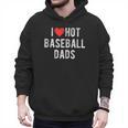 I Love Hot Baseball Dads Sports Dad Dad Quote Men Hoodie