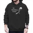 No Baseball Today Baseball Player Baseball Dad Coach Men Hoodie