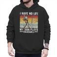 My Son Plays Baseball I Have No Life Baseball Dad Fun Men Hoodie My Son Plays Baseball I Have No Life Baseball Dad Fun Men Hoodie