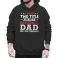 I Have Two Title Dad And a Baseball Dad And I Rock Them Both Men Hoodie