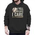 I Yell Because I Care Baseball Dad Humor Men Hoodie