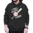 I Yell Because I Care Baseball Dads Baseball Fan Humor Men Hoodie I Yell Because I Care Baseball Dads Baseball Fan Humor Men Hoodie