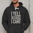 Baseball Fan Humor I Yell Because I Care Baseball Dads Men Hoodie Baseball Fan Humor I Yell Because I Care Baseball Dads Men Hoodie