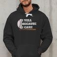 Baseball Fans I Yell Because I Care Baseball Daddys Men Hoodie Baseball Fans I Yell Because I Care Baseball Daddys Men Hoodie