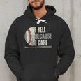 Baseball I Yell Because I Care Baseball Dads Birthday Men Hoodie Baseball I Yell Because I Care Baseball Dads Birthday Men Hoodie