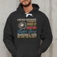 I Never Dreamed I'd Grow Up To Be A Sexy Baseball Dad Father Men Hoodie I Never Dreamed I'd Grow Up To Be A Sexy Baseball Dad Father Men Hoodie