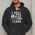 Humor Baseball Dad I Yell Because I Care Men Hoodie Humor Baseball Dad I Yell Because I Care Men Hoodie