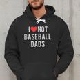 I Love Hot Baseball Dads Sports Dad Dad Quote Men Hoodie