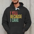 Retro Baseball Fan Humor I Yell Because I Care Baseball Dads Men Hoodie Retro Baseball Fan Humor I Yell Because I Care Baseball Dads Men Hoodie