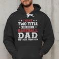 I Have Two Title Dad And a Baseball Dad And I Rock Them Both Men Hoodie