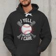 I Yell Because I Care Baseball Coach Baseball Dad Fan Men Hoodie I Yell Because I Care Baseball Coach Baseball Dad Fan Men Hoodie