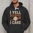 I Yell Because I Care Baseball Dad Coach Father's Day Men Hoodie I Yell Because I Care Baseball Dad Coach Father's Day Men Hoodie